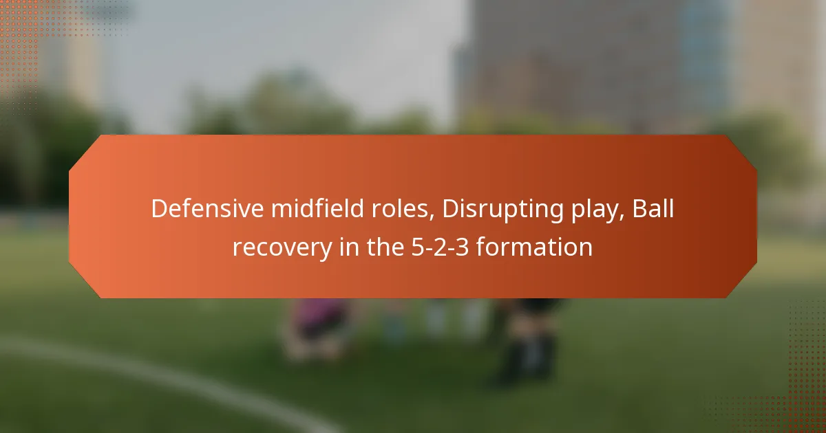featured-image-defensive-midfield-roles-disrupting-play-ball-recovery-in-the-5-2-3-formation