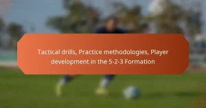 featured-image-tactical-drills-practice-methodologies-player-development-in-the-5-2-3-formation