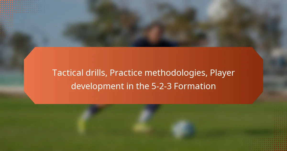 featured-image-tactical-drills-practice-methodologies-player-development-in-the-5-2-3-formation