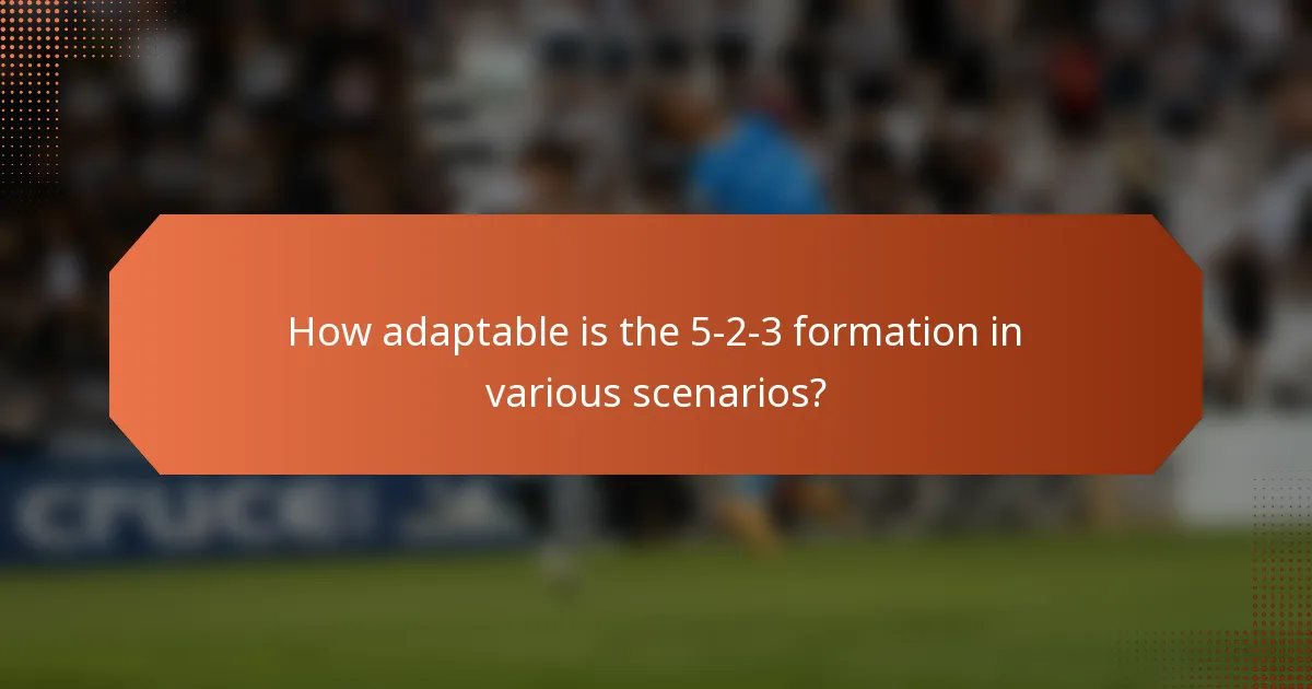 How adaptable is the 5-2-3 formation in various scenarios?