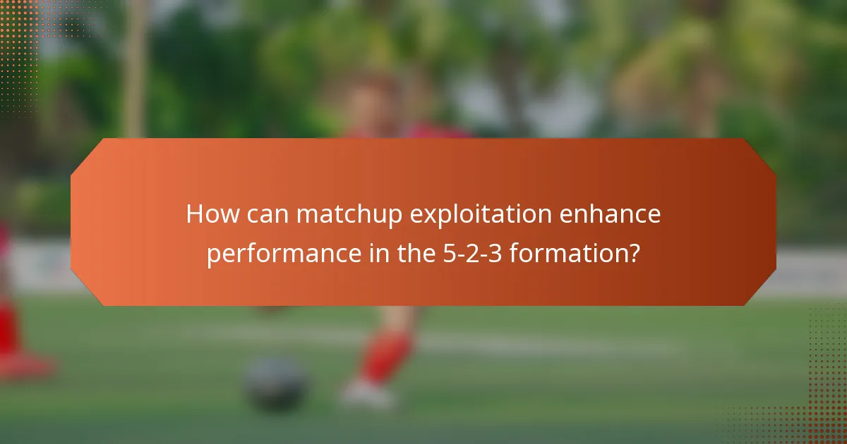 How can matchup exploitation enhance performance in the 5-2-3 formation?