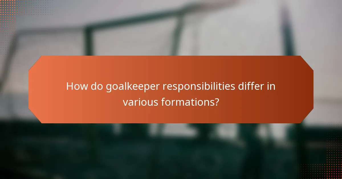 How do goalkeeper responsibilities differ in various formations?