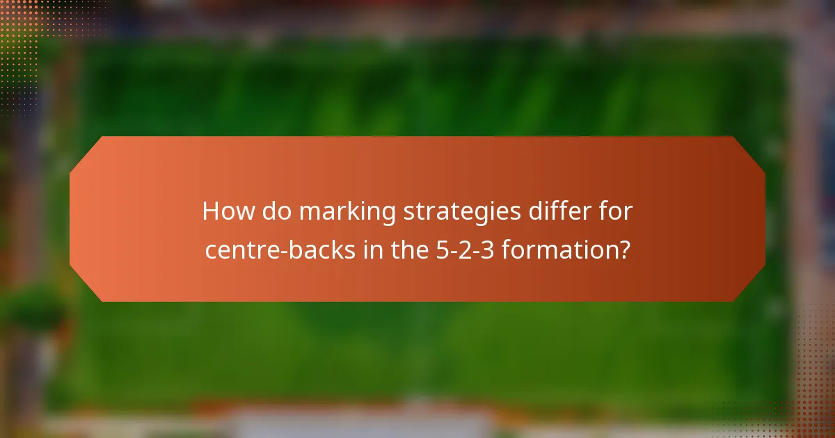 How do marking strategies differ for centre-backs in the 5-2-3 formation?