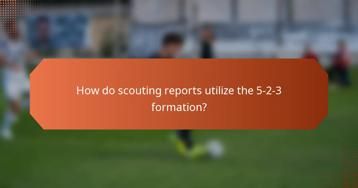 How do scouting reports utilize the 5-2-3 formation?