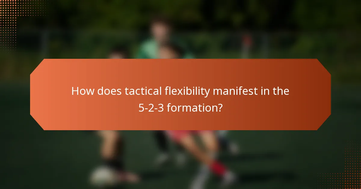 How does tactical flexibility manifest in the 5-2-3 formation?