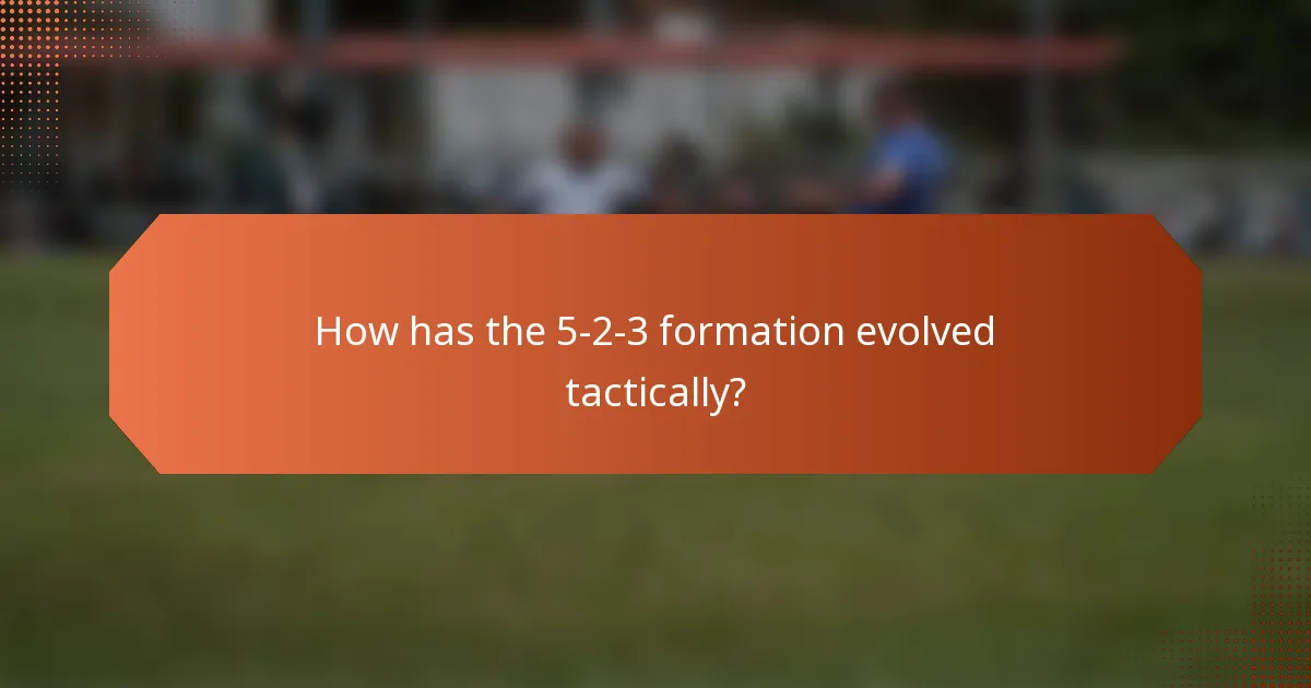 How has the 5-2-3 formation evolved tactically?
