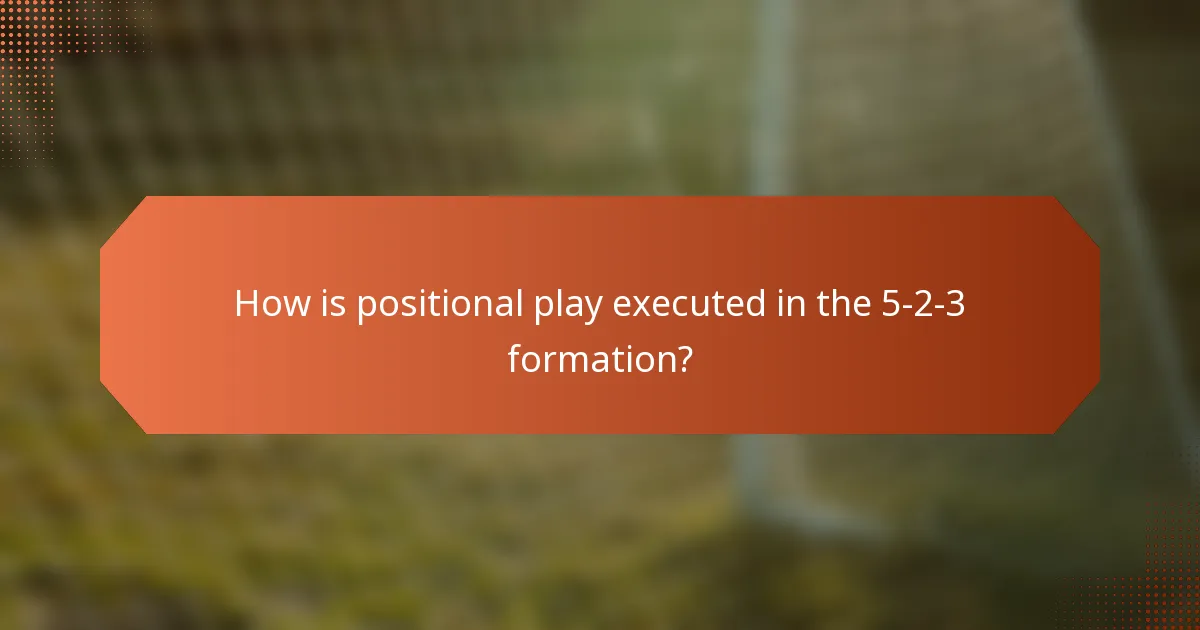 How is positional play executed in the 5-2-3 formation?