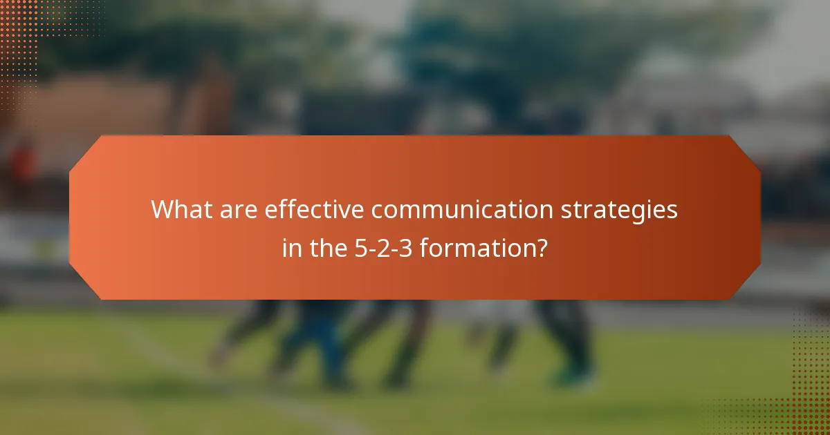 What are effective communication strategies in the 5-2-3 formation?