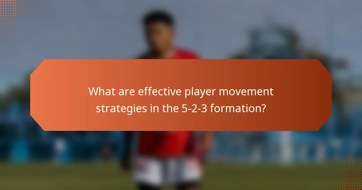 What are effective player movement strategies in the 5-2-3 formation?