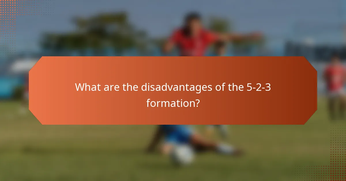 What are the disadvantages of the 5-2-3 formation?