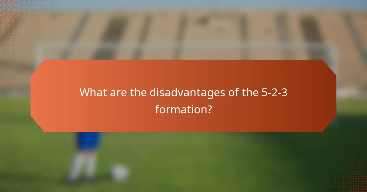 What are the disadvantages of the 5-2-3 formation?