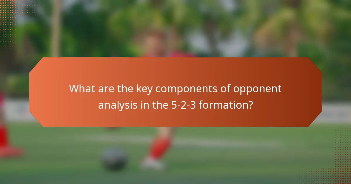 What are the key components of opponent analysis in the 5-2-3 formation?