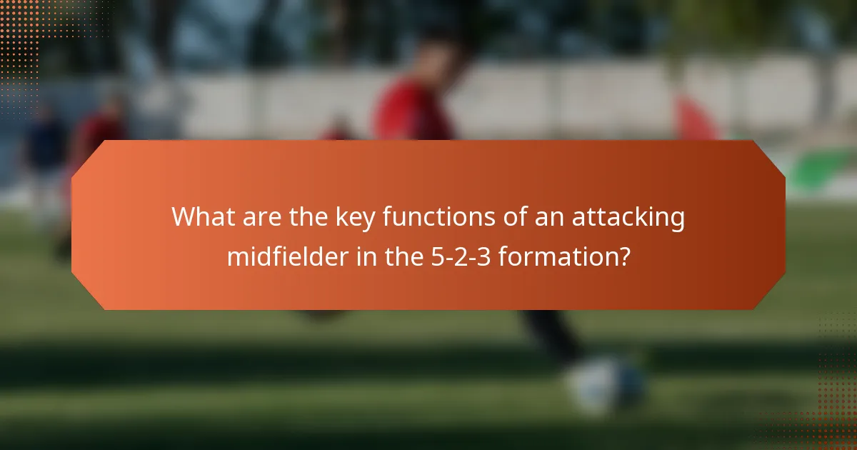 What are the key functions of an attacking midfielder in the 5-2-3 formation?