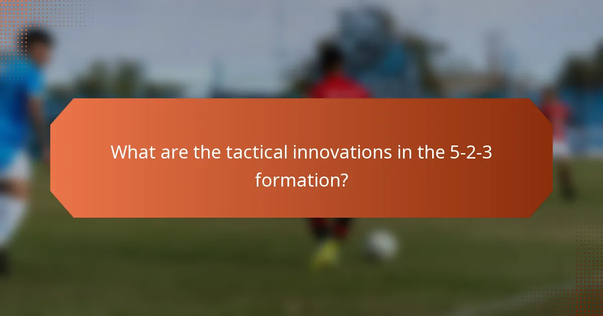 What are the tactical innovations in the 5-2-3 formation?
