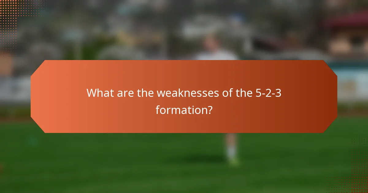 What are the weaknesses of the 5-2-3 formation?