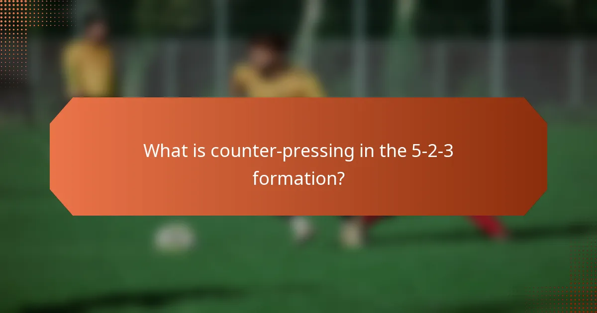 What is counter-pressing in the 5-2-3 formation?