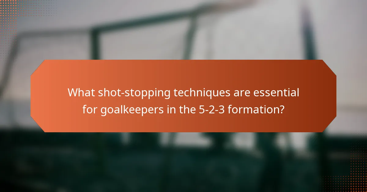 What shot-stopping techniques are essential for goalkeepers in the 5-2-3 formation?
