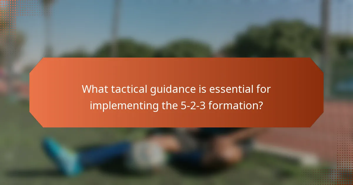 What tactical guidance is essential for implementing the 5-2-3 formation?