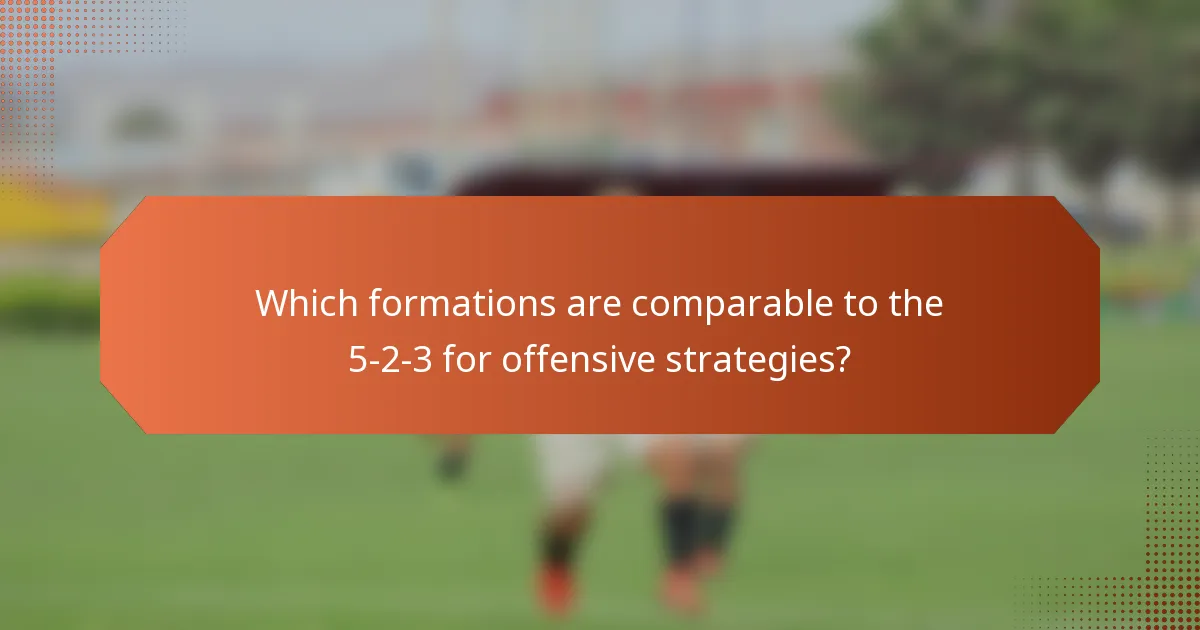 Which formations are comparable to the 5-2-3 for offensive strategies?