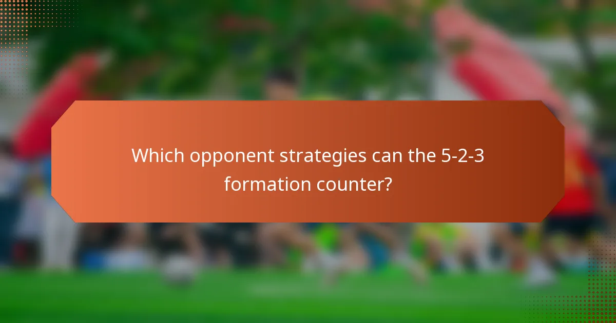 Which opponent strategies can the 5-2-3 formation counter?